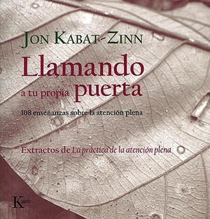 Llamando A Tu Propia Puerta: 108 Ensenanzas Sobre la Atencion Plena by Jon Kabat-Zinn