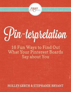 Pinterpretation: 16 Fun Ways to Find Out What Your Pinterest Boards Say about You by Stephanie Bryant