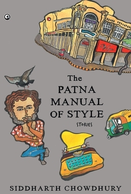 The Patna Manual of Style: Stories by Siddharth Chowdhury