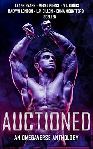 Auctioned: An Omegaverse Anthology by L.P. Dillon, Leann Ryans, Raevyn London, V.T. Bonds, Emma Mountford, Merel Pierce, Isoellen