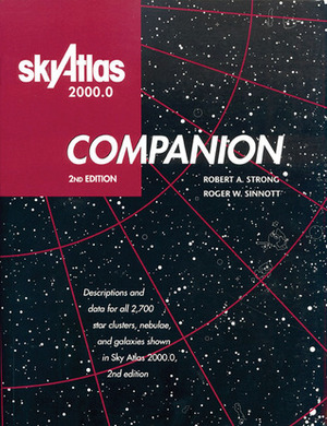 Sky Atlas 2000.0 Companion, 2nd Edition: Descriptions and Data for all 2,700 Star Clusters, Nebulae, and Galaxies Shown in Sky Atlas 2000.0, 2nd Edition by Roger W. Sinnott, Robert A. Strong