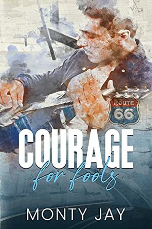 Courage for Fools by Monty Jay