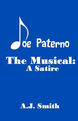 Joe Paterno The Musical: A Satire by A. J. Smith