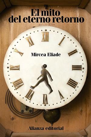 El Mito Del Eterno Retorno by Mircea Eliade