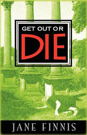 Get Out or Die by Jane Finnis