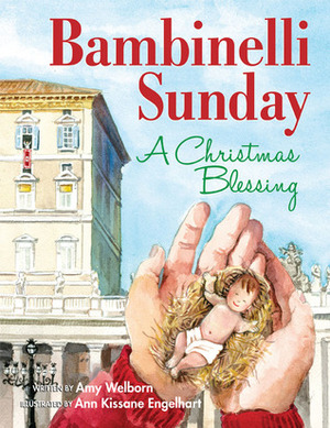 Bambinelli Sunday: A Christmas Blessing by Ann Engelhart, Amy Welborn