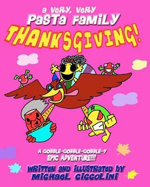 A Very, Very Pasta Family Thanksgiving! by Michael Ciccolini