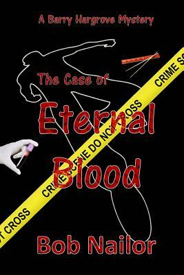Barry Hargrove and The Case of Eternal Blood by Bob Nailor