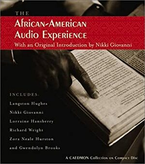 The African American Audio Experience by Langston Hughes, Zora Neale Hurston, Richard Wright, Lorraine Hansberry, Gwendolyn Brooks, Nikki Giovanni