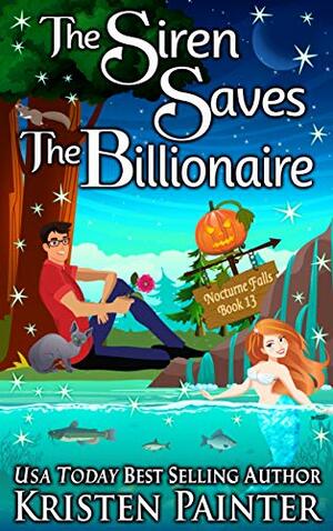 The Siren Saves The Billionaire by Kristen Painter