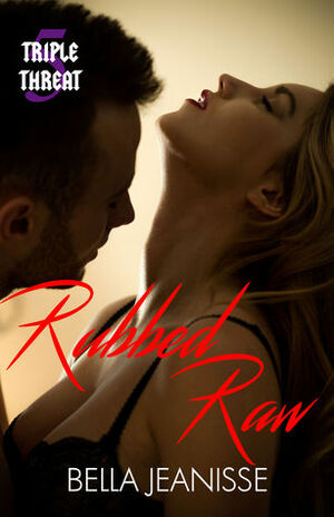 Rubbed Raw by Bella Jeanisse