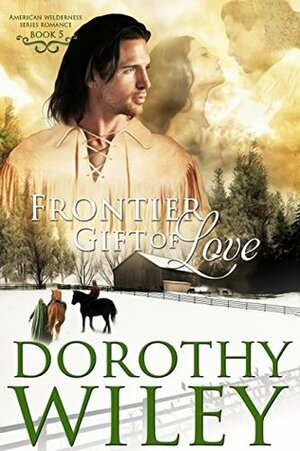 Frontier Gift of Love by Dorothy Wiley