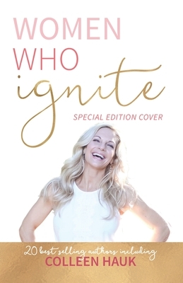 Women Who Ignite- Colleen Hauk by Colleen Hauk