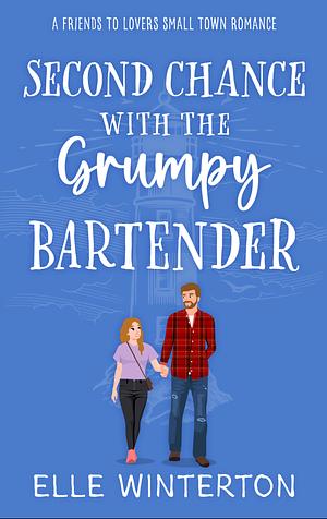 Second Chance with The Grumpy Bartender: A Friends to Lovers Small Town Romance by Elle Winterton