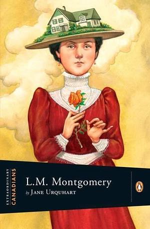 Extraordinary Canadians: Lucy Maud Montgomery by Jane Urquhart, Jane Urquhart