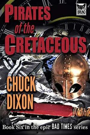 Pirates of the Cretaceous.: Bad Times Book Six by Chuck Dixon, Jaye Manus
