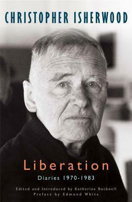 Liberation: Diaries:1970-1983 by Christopher Isherwood