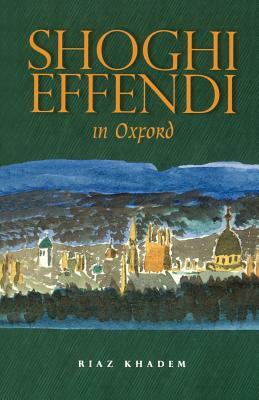 Shoghi Effendi in Oxford by Riaz Khadem