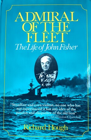 Admiral of the Fleet:  The Life of John Fisher by Richard Hough