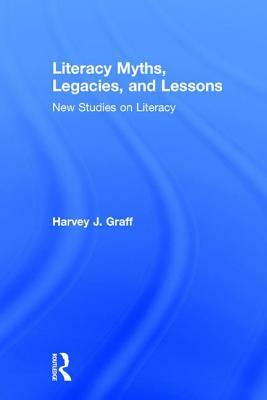 Literacy Myths, Legacies, & Lessons: New Studies on Literacy by 