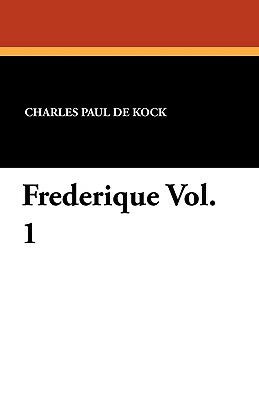 Frederique Vol. 1 by Charles Paul De Kock