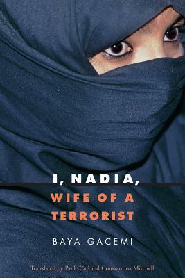 I, Nadia, Wife of a Terrorist by Baya Gacemi