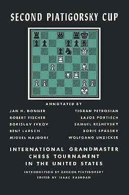 Second Piatigorsky Cup International Grandmaster Chess Tournament Held in Santa Monica, California August 1966 by Borislav Ivkov, Tigran Petrosian, Miguel Najdorf, Bent Larsen, Lajos Portisch, Bobby Fischer, Jan H. Donner, Isaac Kashdan