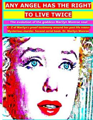 Any angel has the right to live twice: The evolution of Marilyn Monroe soul. 2 serial book. by Marilyn Norma Jean Monroe, Marilyn Monroe