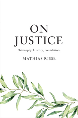 On Justice: Philosophy, History, Foundations by Mathias Risse