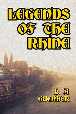 Legends of the Rhine by H.A. Guerber