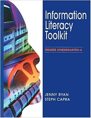 Information Literacy Toolkit: Grades kindergarten-6 by Steph Capra, Jenny Ryan