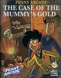 Penny Arcade Volume 5: The Case of the Mummy's Gold by Jerry Holkins, Mike Krahulik