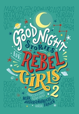 Good Night Stories for Rebel Girls 2: Mehr außergewöhnliche Frauen by Elena Favilli