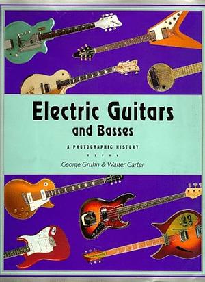 Electric Guitars and Basses: A Photographic History by George Gruhn, Walter Carter