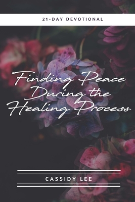 Finding Peace During the Healing Process by Cassidy Lee