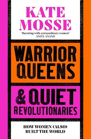 Warrior Queens & Quiet Revolutionaries by Kate Mosse