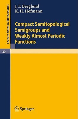 Compact Semitopological Semigroups and Weakly Almost Periodic Functions by K. H. Hofmann, J. F. Berglund