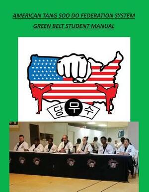 American Tang Soo Do Federation System: Green Belt Student Manual by David A. Wilson