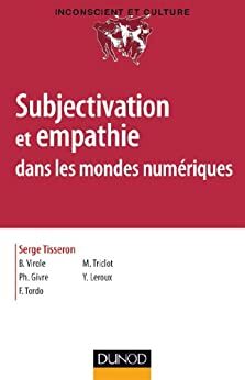 Subjectivation et empathie dans les mondes numériques by Yann Leroux, Benoît Virole, Mathieu Triclot, Serge Tisseron, Philippe Givre, Frédéric Tordo