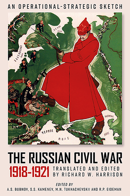 The Russian Civil War, 1918-1921: An Operational-Strategic Sketch of the Red Army's Combat Operations by 