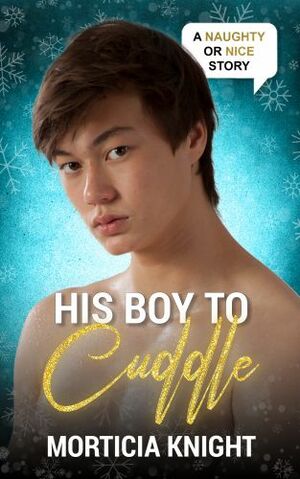 His Boy to Cuddle by Morticia Knight