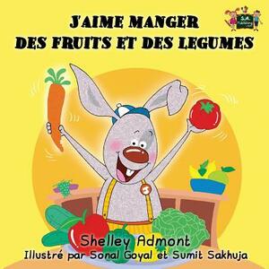 J'aime manger des fruits et des legumes: I Love to Eat Fruits and Vegetables (French Edition) by Kidkiddos Books, Shelley Admont