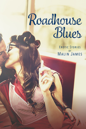Roadhouse Blues: Erotic Fiction by Malin James