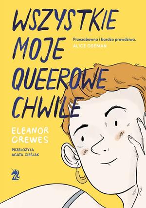 Wszystkie moje queerowe chwile by Agata Cieślak, Eleanor Crewes