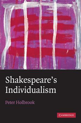 Shakespeare's Individualism by Peter Holbrook