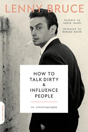 How to Talk Dirty and Influence People: An Autobiography by Lenny Bruce, Howard Reich, Lewis Black, Ronnie Marmo