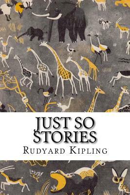 Just So Stories by Rudyard Kipling