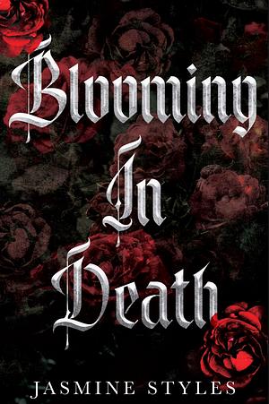 Blooming in Death by Jasmine Styles