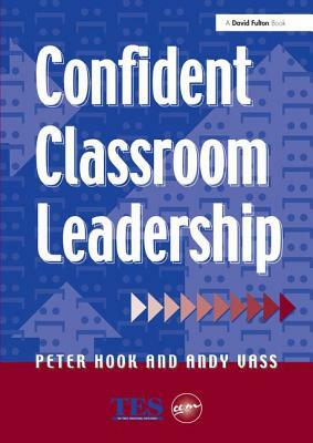 Confident Classroom Leadership by Andy Vass, Peter Hook
