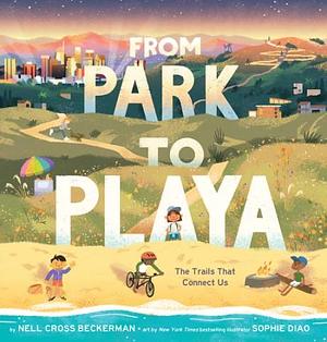 From Park to Playa: The Trails That Connect Us by Nell Cross Beckerman